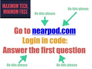 Go to nearpod.com
Login in code:
Answer the first question
Do this please
Do this please
Do this please
Do this please
 