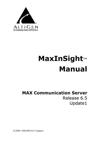 MaxInSight™
                           Manual


        MAX Communication Server
                      Release 6.5
                         Update1




12/2009 4504-0014-6.5 Update1
 