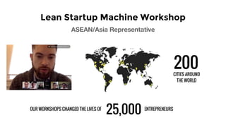 Lean Startup Machine Workshop
200CITIES AROUND
THE WORLD
OUR WORKSHOPS CHANGED THE LIVES OF
25,000 ENTREPRENEURS
 