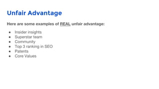 Unfair Advantage
●
●
●
●
●
●
 