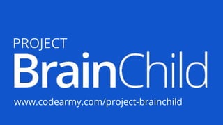 www.codearmy.com/project-brainchild
 