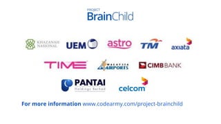 For more information www.codearmy.com/project-brainchild
 