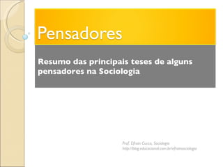 Resumo das principais teses de alguns pensadores na Sociologia Prof. Efrain Cucco, Sociologia http://blog.educacional.com.br/efrainsociologia 