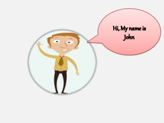 Hi, My name is
John
 