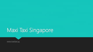 Maxi Taxi Singapore
www.maxitaxi.sg
 