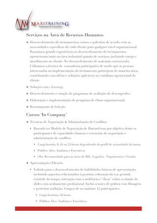Quem Somos
Consultoria especializada em serviços personalizados de Coaching,Treinamento &
Desenvolvimento de Recursos Humanos,, Comunicação Corporativa e Gestão de
Processos. A MaxiTraining é o resultado da nossa experiência proﬁssional de mais de três
décadas, quando atuamos como executivo nas áreas de RH, Marketing e Franquia.
Utilizamos como base a metodologia de consultoria colaborativa, priorizando –
simultaneamente – o emprego de técnicas de gerenciamento de projetos.
.
Consultor Responsável
Hilbernon Maximiano da Silva Neto
Sócio-Proprietário e Consultor responsável. Experiência proﬁssional incluí empresas de
diferentes segmentos tais como Chevron / Texaco e Cosigua do Grupo Gerdau.
Mestre em História Política pela UERJ com MBA pela COPPEAD/ UFRJ e Graduação
em Comunicação Social pela PUC-RJ. Autor do livro “Soberania & Desenvolvimento: A
Questão do Petróleo no Brasil - Primeiro Governo da Era Vargas”.
Professor convidado de cursos de Pós-Graduação e MBA da Cândido Mendes / AVM,
FUNCEFET, Universidade Católica de Petrópolis,, IBMEC/ Proﬁssional e IED- Instituto
Europeo di Design. Palestrante sobre temas como Varejo, Negociação, Ética Corporativa,
Gestão de Processos, Gerenciamento de Projetos,Técnicas de Apresentação,
Fundamentos de RH e Liderança
Certiﬁcado em Gerenciamento de Projetos pela Chevron USA (metodologia CPDEP-
Small Projects), possui também curso de Gerenciamento de Projetos nas Organizações
da George Washington University
Coach proﬁssional formado pelo ICI - Integrated Coaching Institute de São Paulo,
instituição ﬁliada à ICF - International Coaching Federation. Certiﬁcado como consultor
das ferramentas de assessment Janusian e MPP. 
3
 