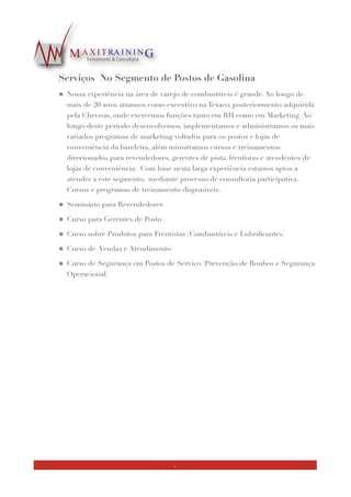 ๏ Conduta e Ética Corporativa
‣ Tem por ﬁnalidade conscientizar os empregados em geral e líderes especiﬁcamente
sobre a importância de uma organização contar com um cultura que privilegie um
padrão de conduta e comportamentos calcados na ética. Ideal para empresas que
pretendam fazer algo além do que simplesmente criar e distribuir um manual de
conduta e ética corporativa. Desenvolvido a partir da realidade de cada empresa,
portanto podendo ser apresentado conjuntamente com outras ações de consultoria
tais como a elaboração do manual de conduta, lançamento do programa de conduta
e ética, sensibilização e comunicação em todos os níveis organizacionais.
‣ Carga horária: a deﬁnir conjuntamente com o cliente
‣ Público-Alvo: idem
๏ Media Training
‣ Voltado para o desenvolvimento de habilidades básicas de relacionamento com a
imprensa e gerenciamento de crises. Inclui a simulação de ‘entrevistas relâmpago’
com proﬁssional da impressa. Pode ser aplicado também como complemento ao
desenvolvimento de um Manual de Comunicação e Gerenciamento de Crises.
Grupo reduzido de participantes.
‣ Carga horária: 16 horas
‣ Público-Alvo: Executivos 
6
 