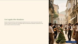 Um Legado Afro-Brasileiro
Nascido no efervescente Rio de Janeiro da segunda metade do século XIX, o maxixe é uma joia da cultura afro-
brasileira. Criado em sua essência por comunidades negras, ele representava a liberdade e a expressão em cada
passo, ecoando a alma de um povo resiliente.
 