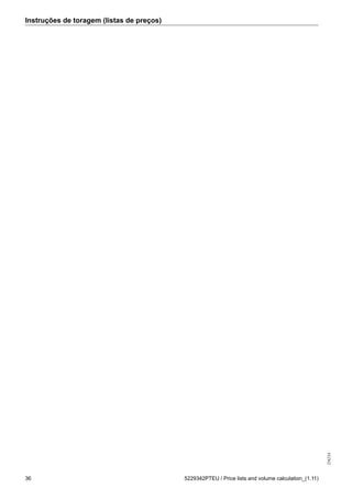 Instruções de toragem (listas de preços)
256234
36 5229342PTEU / Price lists and volume calculation_(1.11)
 