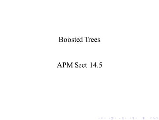Boosted Trees
APM Sect 14.5
 