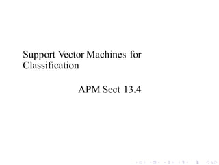 Support Vector Machines for
Classification
APM Sect 13.4
 