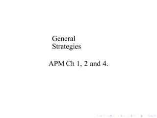 General
Strategies
APM Ch 1, 2 and 4.
 