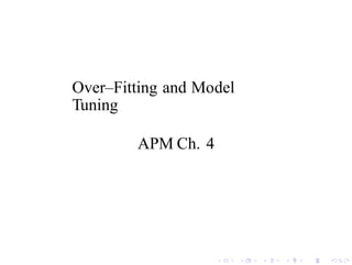 Over–Fitting and Model
Tuning
APM Ch. 4
 