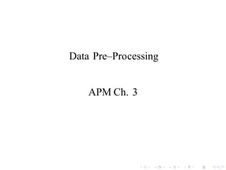 Data Pre–Processing
APM Ch. 3
 