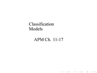 Classification
Models
APM Ch. 11-17
 
