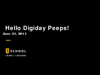 Hello Digiday Peeps!
June 24, 2014
 