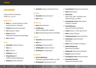 Demobike



                                            ]] Endtöpfe: Akrapovic Road-King Chrom      ]] Soundsystem: Maxomation Motorparts
Steckbrief
                                                                                        ]] Type: Alpine Stage II
                                            Getriebe
Harley-Davidson® Road-King                                                              ]] Head-Unit: 					
                                            ]] Hersteller: Harley-Davidson®
FLHRC 2011 103 CUI                                                                      	   Alpine CDE-133BT + Verstärker vorne 		
                                            ]] Typ: 6-Gang                              	   Alpine KTP-445, 4x 100Watt 	
Allgemeines
                                                                                        ]] Lautsprecher vorne: Alpine Marine 		
                                            Lackierung
 ]] Basis: 2011 Harley-Davidson® FLHRC 		                                               	   SPR-M700 7“Koaxial
 	   Road-King Classic vivid black          ]] Idee: Michael Heinzen
                                                                                        ]] Fernbedienung:           				
 ]] Umbau: Maxomation Motorparts            ]] Ausführung:      					                   	   Alpine RUE-M1RF Funk Marine
                                            	   Lackiererei Hageneder, Landshut
 ]] Ort: Essenbach / Bayern                                                             ]] Lenker: Santee 11” Mini-Ape mit TÜV
                                            ]] Typ: Daybreak Orange Pearl by CARiZZMA
 ]] Name: M.M.O.B. 					                                                                ]] Riser: Harley-Davidson®
 	   Maxomation Motorparts Orange Bagger
                                                                                        ]] Lenkerarmaturen: Harley-Davidson®
                                            Rahmen
 ]] Zeit: 6 Wochen
                                                                                        ]] Trittbretter: Harley-Davidson® 			
                                            ]] Hersteller: Harley-Davidson®
                                                                                        	Skull-Serie
Motor                                       ]] Jahr: 2011
                                                                                        ]] Tank: Harley-Davidson® 6-Gallonen
 ]] Hersteller: Harley-Davidson®            ]] Schwinge: Harley-Davidson®
                                                                                        ]] Tankverlängerung:        				
 ]] Jahr: 2011                              ]] Stoßdämpfer: Harley-Davidson®
                                                                                        	   Maxomation Motorparts
 ]] Typ: Twin Cam                           ]] Stabilisator: Drag Specialties
                                                                                        ]] Sidepanels: Maxomation Motorparts
 ]] Hubraum: 103 cui
                                                                                        ]] Öltank: Harley-Davidson®
                                            Accessoires
 ]] Einspritzung: EFI 				
                                                                                        ]] Schutzblech vorne: Harley-Davidson®
 	   Luftfilter Screamin Eagle Stage I      ]] Frontverkleidung:        				
                                            	   Maxomation Motorparts MAX6-1 mit ABE    ]] Schutzblech hinten:      				
 ]] Krümmer: Harley-Davidson®
                                                                                        	   Maxomation Motorparts HF09
                                            ]] Windshield: Slip-Streamer 6“ hoch


14
 