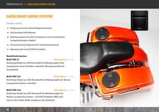 Produktpalette // Saddlebags sound systeme




Saddlebags Sound systeme
für HD®-Koffer

 ]] Fertigung auf einer Kunststoffspritzmaschine

 ]] hochwertiges ABS-Material

 ]] Befestigungssatz mit allen Schrauben; es sind verschiedene 			
 	   Lautsprechertypen möglich

 ]] Verwendung der Original-HD®-Verschlussmechanik

 ]] Optional auch mit ALPINE-Verstärker


Bestellinformation:
MAX-SBS-LI						Euro 420,00 inkl. MwSt*
RockntopsDeckel aus ABS-Kunststoff mit Befestigungskit ohne
Lautsprecher, ohne Verstärker, unlackiert Montage anstelle der
Seriendeckel


MAX-SBS-LLS					Euro 640,00 inkl. MwSt*
Rockntops-Deckel aus ABS-Kunststoff mit Befestigungskit mit Marine
Lautsprecher-System, unlackiert


MAX-SBS-LLA					Euro 899,00 inkl. MwSt*
Rockntops-Deckel aus ABS-Kunststoff mit Befestigungskit mit
Marine-Lautsprecher System + ALPINE-Verstärker PMX-320T
(wird in den linken Koffer eingebaut) inkl. Kabelsatz



44
 