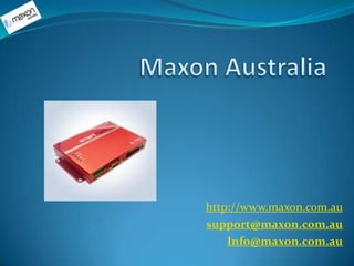 http://www.maxon.com.au
support@maxon.com.au
    Info@maxon.com.au
 