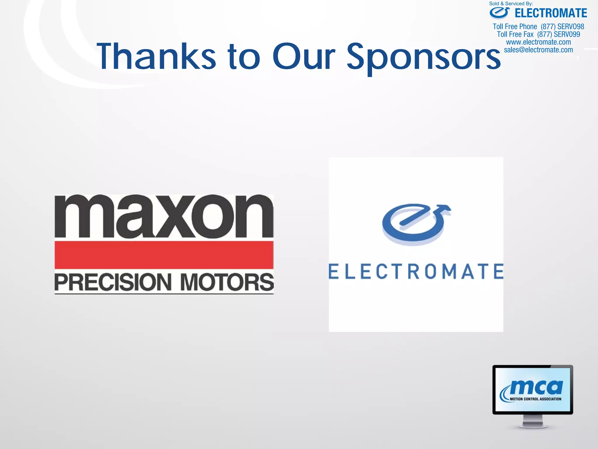 Thanks to Our Sponsors
ELECTROMATE
Toll Free Phone (877) SERVO98
Toll Free Fax (877) SERV099
www.electromate.com
sales@electromate.com
Sold & Serviced By:
 