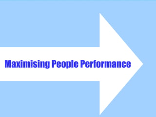 Maximising People Performance
 