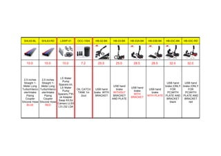 SHL63-BL SHL63-RD LSWP-01 OCC-1004 HB-02-BK HB-03-BK HB-03A-BK HB-03B-BK HB-03C-BK HB-03C-RD
10.0 10.0 10.0 7.2 25.0 25.0 28.5 28.5 32.0 32.0
2.5 inches
Straight 1-
Meter Long
Turbo/Interco
oler/Intake
Piping
Coupler
Silicone Hose
BLUE
2.5 inches
Straight 1-
Meter Long
Turbo/Interco
oler/Intake
Piping
Coupler
Silicone Hose
RED
LS Water
Pump
Spacers kit,
LS Water
Pump
Spacers,7"thi
ck Adapter
Swap Kit,for
Camaro LLSX
LS LS2 LQ4
OIL CATCH
TANK 1in
2out
USB hand
brake WITH
BRACKET
USB hand
brake
WITHOUT
BRACKET
AND PLATE
USB hand
brake
WITH
BRACKET
USB hand
brake
WITH PLATE
USB hand
brake (ONLY
FOR
PC)WITH
PLATE AND
BRACKET
black
USB hand
brake (ONLY
FOR
PC)WITH
PLATE AND
BRACKET
red
 