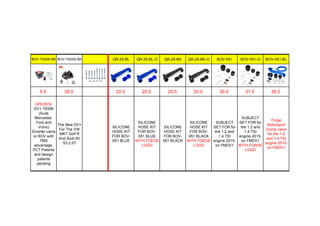 BOV-T9358-BK BOV-T9359-BK QR-25-BL QR-25-BL-O QR-25-BK QR-25-BK-O BOV-051 BOV-051-O BOV-051-BL
5.5 38.0 20.0 20.0 20.0 20.0 30.0 31.0 36.0
GFB BOV
DV+ T9358
(Suits
Mercedes,
Ford and
Volvo)
Diverter valve
or BOV with
TMS
advantage.
PCT Patents
and design
patents
pending
The New DV+
For The VW
MK7 Golf R
And Audi 8V
S3 2.0T
SILICONE
HOSE KIT
FOR BOV-
051 BLUE
SILICONE
HOSE KIT
FOR BOV-
051 BLUE
WITH FOEGE
LOGO
SILICONE
HOSE KIT
FOR BOV-
051 BLACK
SILICONE
HOSE KIT
FOR BOV-
051 BLACK
WITH FOEGE
LOGO
SUBJECT
SET FOR for
the 1.2 and
1.4 TSI
engine 2015-
on FMDV1
SUBJECT
SET FOR for
the 1.2 and
1.4 TSI
engine 2015-
on FMDV1
WITH FORGE
LOGO
Forge
Motorsport
Dump valve
for the 1.2
and 1.4 TSI
engine 2015-
on FMDV1
 
