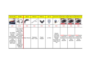 AQC-02-RD 301695 QR-04 PIPE-ST PIPE-SL AIF-10 2W025-06DC12V MT-RS-01-25 MT-RS-01-27 MT-RS-01-29
2.0 31.0 3.0 3.0 0.5 1.0 8.0 5.0 5.0 5.0
Car Safety
Hammer
Window
Glass Breaker
and Seat Belt
Cutter
Emergency
Escape Tool
2022 (Red)
300-1406 RV
Entry Step
Motor for RV,
Coach,
Motorhome
and Transport
Vehicles
Replacement
for Part
Number
301695
369506
1820124 SP-
163669 SP-
1636669
Black Silicone
Stainless
steel T-tube
Plastic
Adapter
air filter
Electric
Solenoid
Valve DN6
Normally
Closed
Pneumatic for
Water Oil Air
12V
25MMElectric
motorcycle
hydraulic rear
shock
absorber
27MMElectric
motorcycle
hydraulic rear
shock
absorber
29MMElectric
motorcycle
hydraulic rear
shock
absorber
 