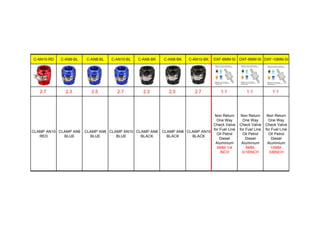 C-AN10-RD C-AN6-BL C-AN8-BL C-AN10-BL C-AN6-BK C-AN8-BK C-AN10-BK DXF-6MM-SI DXF-8MM-SI DXF-10MM-SI
2.7 2.3 2.5 2.7 2.3 2.5 2.7 1.1 1.1 1.1
CLAMP AN10
RED
CLAMP AN6
BLUE
CLAMP AN8
BLUE
CLAMP AN10
BLUE
CLAMP AN6
BLACK
CLAMP AN8
BLACK
CLAMP AN10
BLACK
Non Return
One Way
Check Valve
for Fuel Line
Oil Petrol
Diesel
Aluminium
6MM-1/4
INCH
Non Return
One Way
Check Valve
for Fuel Line
Oil Petrol
Diesel
Aluminium
8MM-
5/16INCH
Non Return
One Way
Check Valve
for Fuel Line
Oil Petrol
Diesel
Aluminium
10MM-
3/8INCH
 