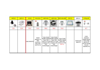 ADP-81 ADP-X1 HS-02 HS-OCX3 MDP-K03 MDP-K04 MDP-K04-064 ESP-01 MRK-01 O-Ring-06
5.0 12.5 15.0 12.0 18.0 18.0 13.0 4.7
heat shield-02
DSG6
gearbox oil
filter
aluminum
alloy heat
sink for vw
Turbo Outlet
Muffler Delete
Pipe FOR
VAG 2.0 TFSI
engines with
K03
turbocharger
Turbo Outlet
Muffler Delete
Pipe FOR
VAG 2.0 TFSI
engines with
K04
turbocharger
Turbo Outlet
Muffler Delete
Pipe FOR
VAG 2.0 TFSI
EA113
motorcycle
repair kit
VTEC
Solenoid
Gasket Spool
Valve Filter
seal 05-07
Fits for Honda
Accord
Odyssey V6
 