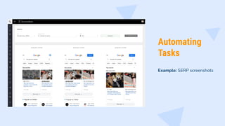 Automating
Tasks
Example: SERP screenshots
 