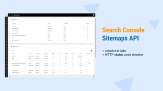 Search Console
Sitemaps API
+ robots.txt info
+ HTTP status code checker
 