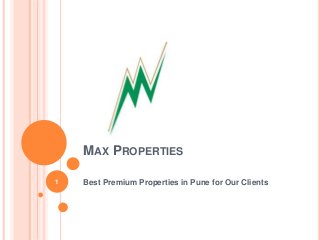 MAX PROPERTIES
Best Premium Properties in Pune for Our Clients1
 