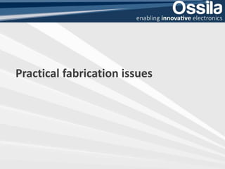 Practical fabrication issues
 