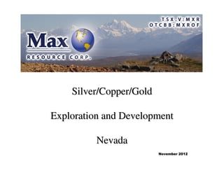 Silver/Copper/Gold

Exploration and Development

          Nevada
                         November 2012
 