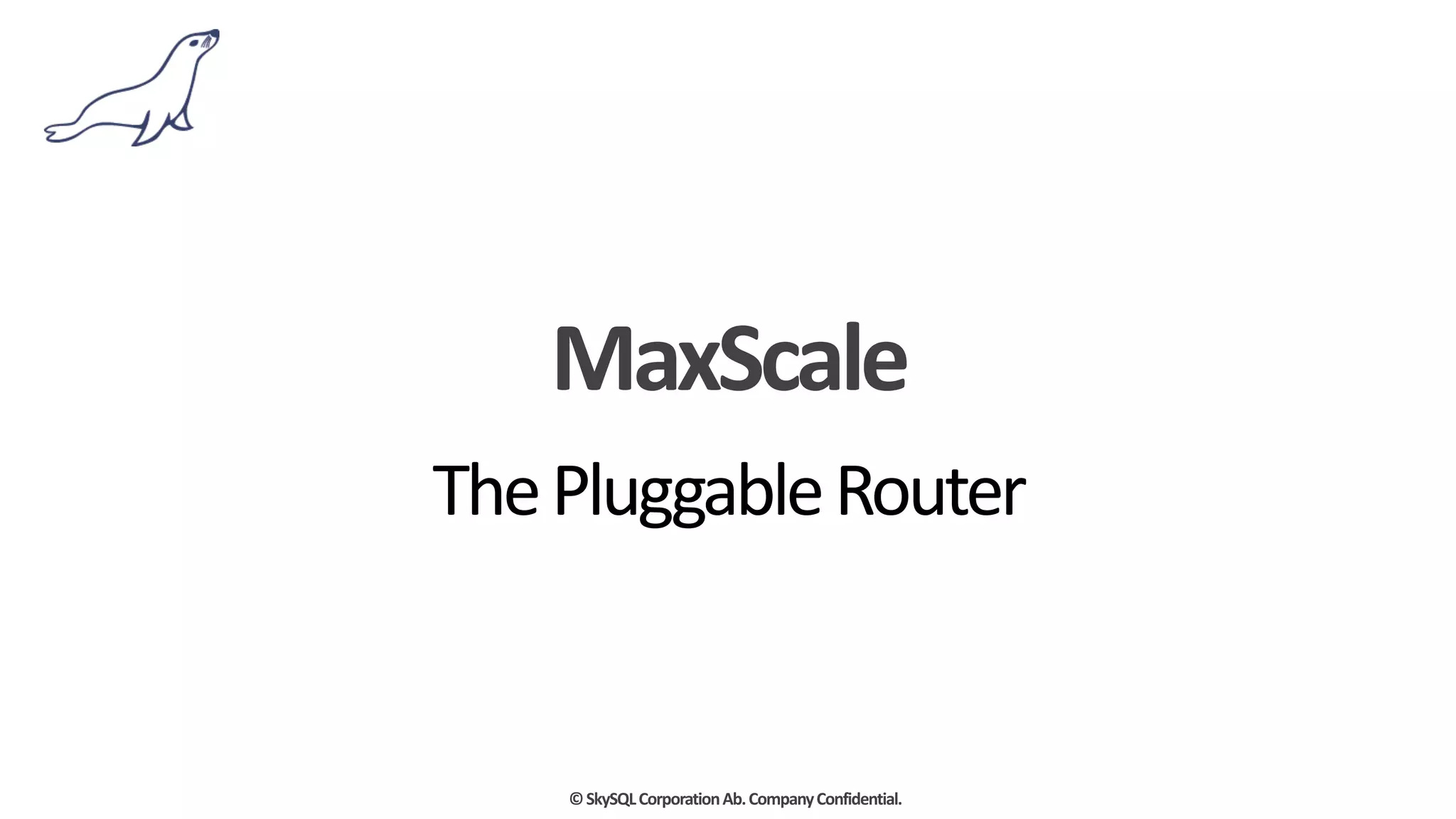MaxScale - The Pluggable Router | PPT