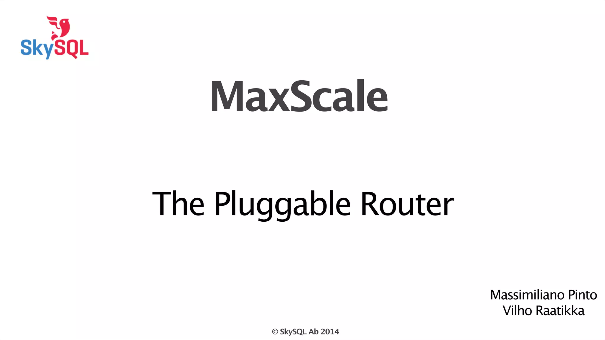 MaxScale - the pluggable router | PPT