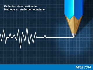 Definition einer bestimmten 
Methode zur Außerbetriebnahme 
 