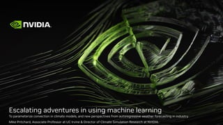 Escalating adventures in using machine learning
To parameterize convection in climate models, and new perspectives from autoregressive weather forecasting in industry
Mike Pritchard, Associate Professor at UC Irvine & Director of Climate Simulation Research at NVIDIA.
 