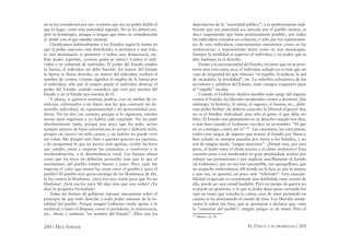 200 / MAX STIRNER EL ÚNICO Y SU PROPIEDAD / 201
no se los considerará por eso –a menos que sea un pobre diablo el
que lo haga– como una autoridad sagrada. No se les deberá res-
peto ni homenajes, aunque si tengan que tener en consideración
el poder con el que ustedes cuentan.
Clasiﬁcamos habitualmente a los Estados según la forma en
que el poder supremo está distribuido: si pertenece a uno solo,
es una monarquía; si pertenece a todos, una democracia, etc.
Este poder supremo, ¿contra quién se ejerce? Contra el indi-
viduo y su voluntad de individuo. El poder del Estado emplea
la fuerza, el individuo no debe hacerlo. En manos del Estado
la fuerza se llama derecho, en manos del individuo recibirá el
nombre de crimen. Crimen signiﬁca el empleo de la fuerza por
el individuo; sólo por el crimen puede el individuo destruir el
poder del Estado, cuando considera que está por encima del
Estado y no el Estado por encima de él.
Y ahora, si quisiera ironizar, podría, con un mohín de or-
todoxia, exhortarlos a no hacer una ley que contraríe mi de-
sarrollo individual, mi espontaneidad y mi personalidad crea-
doras. No les doy ese consejo, porque si lo siguieran, ustedes
serían unos ingenuos y yo habría sido estafado. No les pido
absolutamente nada, porque por poco que les pida, serían
siempre autores de leyes autoritarias; lo serían y deberán serlo,
porque un cuervo no sabe cantar, y un ladrón no puede vivir
sin robar. Me dirigiré más bien a quienes quieren ser egoístas,
y les preguntaré lo que les parece más egoísta, recibir las leyes
que ustedes creen y respetar las existentes, o resolverse a la
insubordinación, a la desobediencia total. Las buenas almas
creen que las leyes no deberían prescribir más que lo que el
sentimiento del pueblo estima bueno y justo. Pero ¿qué me
importa el valor que tienen las cosas entre el pueblo y para el
pueblo? El pueblo será quizá enemigo de los blasfemos; de ahí,
la ley contra la blasfemia. ¿Será ésa una razón para que Yo no
blasfeme? ¿Será esa ley para Mí algo más que una orden? ¡Yo
dejo la pregunta formulada!
Todas las formas de gobierno reposan únicamente sobre el
principio de que todo derecho y todo poder emanan de la to-
talidad del pueblo. Porque ningún Gobierno omite apelar a la
multitud, y tanto el déspota, como el presidente, la aristocracia,
etc., obran y ordenan “en nombre del Estado”. Ellos son los
depositarios de la “autoridad pública”, y es perfectamente indi-
ferente que esa autoridad sea ejercida por el pueblo mismo, es
decir (suponiendo que fuese prácticamente posible), por todos
los individuos reunidos en comicios, o sólo por los representan-
tes de esos individuos, representantes numerosos como en las
aristocracias, o representante único como en una monarquía.
Siempre la totalidad es superior al individuo, y su poder, que se
dice legítimo, es el derecho.
Frente a la sacrosantidad del Estado, en tanto que no se pros-
terne ante esta santa arca, el individuo aislado no es más que un
vaso de iniquidad del que rebosan “el orgullo, la malicia, la sed
de escándalo, la frivolidad”, etc. La soberbia eclesiástica de los
servidores y súbditos del Estado, tiene castigos exquisitos para
el “orgullo” secular.
Cuando el Gobierno declara punible todo juego del ingenio
contra el Estado, los liberales moderados vienen a decirnos: ¡Sin
embargo, la fantasía, la sátira, el ingenio, el humor, etc., debe-
rían poder brillar! ¡Se debería conceder la libertad al genio! Así,
no es el hombre individual, sino sólo el genio el que debe ser
libre. El Estado está plenamente en su derecho cuando nos dice,
o más bien cuando el Gobierno nos dice en su nombre: “El que
no es conmigo, contra mí es”124
. Las canciones, las caricaturas,
todos esos juegos de ingenio que toman al Estado por blanco,
han echado en tiempos pasados por tierra a los Estados, y no
son de ningún modo “juegos inocentes”. ¿Dónde está, por otra
parte, el límite entre el chiste nocivo y el chiste inofensivo? Esta
cuestión pone a los moderados en gran perplejidad; acaban por
rebajar sus pretensiones y por suplicar sencillamente al Estado
(al Gobierno), que no sea tan susceptible, tan quisquilloso, que
no sospeche malevolencia allí donde no la hay, ni aún la menor,
y que sea, en general, un poco más “tolerante”. Una suscepti-
bilidad exagerada es ciertamente una debilidad; estar exento de
ella, puede ser una virtud laudable. Pero en tiempo de guerra no
se puede ser generoso, y lo que se podía dejar pasar cerrando los
ojos en tanto que reinaba la calma, cesa de estar permitido en
cuanto se ha proclamado el estado de sitio. Los liberales mode-
rados lo saben tan bien, que se apresuran a declarar que, vista
la “sumisión del pueblo”, ningún peligro es de temer. Pero el
124
Mateo 12, 30
 