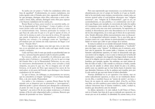 210 / MAX STIRNER EL ÚNICO Y SU PROPIEDAD / 211
Se sueña con ver poner a “todos los ciudadanos sobre una
base de igualdad”. Evidentemente, en cuanto ciudadanos, son
todos iguales ante el Estado; pero éste, siguiendo el ﬁn particu-
lar que persigue, distingue entre ellos, selecciona a unos y des-
cuida a otros; debe, además, distinguir entre ellos para separar
a los buenos ciudadanos de los malos,.etc.
Bruno Bauer se basa, para resolver su cuestión judía, so-
bre la ilegitimidad del “privilegio”. Como el judío y el cris-
tiano tienen cada cual alguna ventaja sobre el otro, y como
es exclusivamente esta tenencia particular la ventaja y lo
que hace de cada uno lo que es y lo que lo opone al otro, el
valor de la misma es nulo a los ojos de la crítica. El reproche
que puede dirigírseles se dirige igualmente al Estado, que
legitima esa ventaja y la consagra como un “privilegio”,
privándose por eso mismo de toda esperanza de llegar a ser
jamás “Estado libre”.
Pero si alguno tiene alguna cosa más que otro, es uno mis-
mo, es su unicidad; por eso sólo cada cual sigue siendo excep-
cional y exclusivo.
Cada cual hace valer lo más que pueda su peculiaridad ante un
tercero, y procura hacerla aparecer todo lo atractiva posible.
Ese tercero, ¿debe ser insensible a la diferencia que com-
prueba entre el primero y el segundo? ¿Es eso lo que se exige
del Estado libre o de la Humanidad? Deberían, en ese caso,
no interesarse absolutamente en nada, estar cerrados a toda
simpatía, sea para lo que sea. No se imagina uno tal indi-
ferencia, ni de parte de Dios (que separará los suyos de los
malvados), ni de parte del Estado (que distingue a los buenos
ciudadanos de los malos).
Lo que se busca, sin embargo, es precisamente ese tercero,
que no concedería ya ningún “privilegio”. Y se le llama Estado
libre, o de otro modo, Humanidad.
Los judíos y los cristianos, a quienes Bruno Bauer ha ful-
minado con su desprecio por su pretensión a “prerrogativas”,
deberían poder y querer renunciar, por abnegación o desinterés,
al punto de vista en que se acantonan. Si se despojasen de su
“egoísmo”, ese sería el ﬁn de sus culpas recíprocas y, al mismo
tiempo, el ﬁn de toda religiosidad judía o cristiana. Bastaría que
dejasen de pretender ser seres “distintos”.
Pero aun suponiendo que renunciasen a su exclusivismo, no
abandonarán por eso el campo de batalla en el que su hostili-
dad se ha ejercitado tanto tiempo; encontrarían, cuanto más, un
terreno neutral sobre el cual podrían abrazarse: una “religión
universal”, una “religión de la Humanidad”, ¡qué sé yo!, un
acomodamiento, en una palabra, y se contentarían con lo pri-
mero que llegase; por ejemplo, lo conversión de todos los judíos
al Cristianismo (otro medio de poner ﬁn a los “privilegios” de
unos y otros) sería una cosa muy conveniente. Se suprimiría, en
verdad, la discordancia; pero esta discordancia no es la esencia
de los dos antagonistas, no es más que el efecto de su aproxima-
ción. Siendo diferentes deben necesariamente estar en desacuer-
do, y la desigualdad subsistirá siempre. No es una falta que te
resistas contra mí y que aﬁrmes tu particularidad, tu individua-
lidad: no tienes que ceder ni que renegar de ti mismo.
Se toma la antítesis en un sentido demasiado formal y demasia-
do restringido cuando uno se dedica simplemente a “resolverla”
para dar lugar a una “síntesis”. Se debería, por el contrario, acen-
tuar aún la oposición. En cuanto judío y cristiano, no están aún
bastante radicalmente opuestos, no están en desacuerdo más que
con motivo de la religión, y eso es como si riñeran por la barba del
Emperador o cualquier otra bagatela. Enemigos desde el punto de
vista de la religión, son en cuanto al resto, buenos amigos, y como
hombres, por ejemplo, iguales. Sin embargo, ese resto mismo di-
ﬁere de todo en todo, y sólo cuando se conozcan a fondo, cuando
cada uno de ustedes se aﬁrme único desde los pies a la cabeza,
podrá cesar esa opinión que no han hecho hasta el presente más
que disimular. Entonces, en ﬁn, la antítesis será resuelta, pero por
la sola razón de que una más fuerte la habrá absorbido.
Nuestra debilidad no es ser opuestos a los demás, sino no
serles radicalmente opuestos, es decir, no ser totalmente distin-
tos de ellos, o también buscar un “punto de unión”, un lazo, y
hacer de ese punto de unión nuestro ideal. ¡Una Fe, un Dios,
una Idea, un solo sombrero para todas las cabezas! ¡Si todas las
cabezas estuviesen bajo él mismo sombrero, nadie, verdad es,
tendría que descubrirse ante los demás!
La última oposición y la más radical, la del Único al Único,
está en el fondo, bien lejos de lo que se entiende por oposición, sin
recaer por eso en la unidad y la identidad. En cuanto único, tú no
 