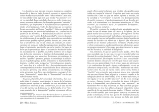 214 / MAX STIRNER EL ÚNICO Y SU PROPIEDAD / 215
Los hombres, muy lejos de procurar alcanzar su completo
desarrollo y hacerse valer, hasta el presente ni siquiera han
sabido fundar sus sociedades sobre “ellos mismos”; más aún,
no han sabido hasta aquí más que fundar “sociedades” y vi-
vir en sociedad. Esas sociedades fueron en todo tiempo per-
sonas, personas poderosas, las llamadas personas “morales”,
fantasmas, que inspiraban al individuo la locura oportuna, el
miedo a los fantasmas. Todos los fantasmas que se respetan
llevan un nombre: se llaman “pueblos”. Hubo un pueblo de
los antepasados, un pueblo de los helenos, etc., y existe hoy el
pueblo de los hombres, la humanidad (Anacharsis Cloots133
soñaba con una “nación de la humanidad”); vinieron después
las subdivisiones de ese pueblo, que encerraba sus sociedades
particulares: pueblo español, pueblo francés, etc.; estas ulti-
mas se dividieron a su vez en castas, en ciudades, en corpo-
raciones; en suma, en todas las agrupaciones posibles, hasta
llegar al minúsculo pueblecillo que es la familia. En lugar de
decir que la persona que hasta el presente ha hechizado todas
las sociedades fue el pueblo, se podría nombrar en su lugar
uno de los dos extremos, la familia o la humanidad, que son
las dos unidades más naturales. Preferimos, sin embargo, la
palabra “pueblo”: primero, porque su etimología lo relacio-
na con la palabra griega polloi, el número, la muchedumbre;
después, y sobre todo, porque las “reivindicaciones popula-
res” están hoy a la orden del día, y los revolucionarios más
contemporáneos no se han despojado aún de su idolatría por
esa ilusoria persona; esta última consideración, sin embargo,
sería apropiada más bien para inclinarnos a escoger el tér-
mino “humanidad”, siendo hoy la “humanidad” con lo que
todo el mundo sueña.
Así, pues, el pueblo, la humanidad o la familia, han ocu-
pado hasta el presente, según parece, la escena de la historia:
ningún interés egoísta era tolerado en esas sociedades; úni-
camente los intereses de una colectividad, los de una nación
o los del pueblo, los de la casta, los de la familia y los “inte-
reses generales de la humanidad” podían representar allí un
133
Político alemán que durante la Gran Revolución francesa se presento a la
Convención y adhirió a la Declaración de derechos del Hombre y del Ciudadano
como representante de la humanidad (N.R.).
papel. ¿Pero quién ha llevado a su pérdida a los pueblos cuya
caída nos cuenta la historia? El egoísta que busca su propia
satisfacción. Cada vez que un interés egoísta se insinuó, allí
la sociedad se “corrompió” y marchó a su desorganización;
el pueblo romano y el perfeccionamiento de su derecho pri-
vado, o el cristianismo y su incesante invasión por el “libre
examen”, la “conciencia de sí”, la “autonomía del espíritu”,
etc., son buenos ejemplos.
El pueblo cristiano ha producido dos sociedades que du-
rarán lo que él mismo dure: el Estado y la Iglesia. ¿Se las
puede llamar asociaciones de egoístas? ¿Perseguimos en ellas
un interés egoísta, personal, individual, o perseguimos un in-
terés popular (por ser del pueblo cristiano) bajo el nombre de
interés del Estado o de interés de la Iglesia? ¿En ellas me es
posible ser yo mismo? ¿ellas me lo permiten? ¿Puedo pensar
y obrar como quiera, puedo manifestarme, aﬁrmarme, agotar
mi propia existencia? ¿No tengo que dejar intactas la majes-
tad del Estado y la santidad de la Iglesia?
Así, entonces, lo que yo quiero no lo puedo. ¿Pero hay
una sociedad, sea la que sea, en que yo pueda hallar esa
libertad de acción ilimitada? ¡No! ¿Y una sociedad es capaz
de satisfacernos? ¡De ninguna manera! Es una cosa comple-
tamente distinta chocar con otro Yo que chocar con un pue-
blo, con una generalidad. En el primer caso, mi adversario
y yo combatimos de igual a igual; en el segundo, yo soy un
adversario desgraciado, encadenado y mantenido en tutela.
Contra otro Yo, soy un varón contra otro varón; frente al
“pueblo” soy un escolar que no puede atacar a su camarada
sin que este último llame al papá y la mamá: cuando se ha
refugiado detrás de unas faldas, a mí, al niño malcriado, se
me regaña y “se me prohíbe discutir”. Un Yo es un enemigo
en carne y hueso; ¡traten, en cambio, de atacar y de derri-
bar a la humanidad, una abstracción, una “majestad”, un
fantasma! Pero no hay majestad, no hay santidad que pue-
da decirme: no irás más allá; nada puede impedirme tomar
aquello de lo que puedo hacerme dueño. El límite a mi po-
der es solo aquello que yo no pueda vencer y en cuanto mi
poder es limitado, no soy más que un Yo limitado; limitado,
no por el poder exterior, sino porque me falta aún poder
 