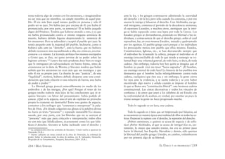 218 / MAX STIRNER EL ÚNICO Y SU PROPIEDAD / 219
tenía todavía algo de común con los atenienses, e imaginándose
no ser más que un miembro, un simple miembro de aquel pue-
blo. Él era más bien aquel mismo pueblo en persona y sólo él
podía ser su juez. No había juez por encima de él: ¿no había él
pronunciado, por otra parte, su sentencia? Él se había juzgado
digno del Pritáneo. Tendría que haberse atenido a esto, y ya que
no había pronunciado contra sí mismo ninguna sentencia de
muerte, hubiera debido fugarse despreciando la sentencia de
los atenienses. Pero se subordinó y aceptó al pueblo por juez. Se
sentía pequeño ante la majestad del pueblo. Inclinarse, como si
hubiera sido ante un “derecho”, ante la fuerza que no hubiera
debido reconocer sino sucumbiendo a ella, era virtuoso, era trai-
cionarse a si mismo. La leyenda atribuye los mismos escrúpulos
a Cristo que, se dice, no quiso servirse de su poder sobre las
legiones celestes.136
Lutero fue más prudente; hizo bien en exigir
que le entregasen un salvoconducto en buena forma, antes de
aventurarse en la dieta de Worms; y Sócrates tendría que haber
sabido que los atenienses no eran más que sus enemigos y que
sólo él era su propio juez. La ilusión de una “justicia”, de una
“legalidad”, etcétera, hubiera debido disiparse ante esta consi-
deración: que toda relación es una relación de fuerza, una lucha
de poder a poder.137
La libertad griega pereció miserablemente en medio de los
embrollos y de las intrigas; ¿Por qué? Porque el resto de los
griegos estaba todavía más lejos de las conclusiones que ni si-
quiera Sócrates –su héroe del pensamiento– había podido al-
canzar. ¿Qué es la argucia, sino el arte de explotar en provecho
propio lo existente sin destruirlo? Entre esas gentes de argucia,
contamos a los teólogos que “comentan e interpretan” la pala-
bra de Dios. ¿De dónde colgarían sus glosas si la palabra divina
no fuera un texto “presente” y reputado inmutable? Lo mismo
sucede, por otra parte, con los liberales que no se acercan al
“presente” más que para criticarlo e interpretarlo; todos ellos
no son más que falsiﬁcadores, exactamente como los que falsi-
ﬁcan el derecho. Sócrates se había inclinado ante el derecho y
136
La comparación entre las actitudes de Sócrates y Cristo vuelve a aparecer en
Nietzsche (N.R.).
137
Stirner adelante un tema central en la obra de Nietzsche, la voluntad de
poder. Sobre la relación entre la obra de ambos, ver R. Safranski, Nietzsche,
Biografía de su Pensamiento, Tusquets, Barcelona, 2001 (N.R.).
ante la ley, y los griegos continuaron admitiendo la autoridad
del derecho y de la ley; pero sólo cuando les convenía, y por eso
usaron la intriga y falsearon el derecho. Con Alcibíades, ese ge-
nial intrigante, comienza el período de la decadencia ateniense;
el espartano Lisandro, y muchos otros, atestiguan que la intri-
ga se había esparcido como una lepra por toda la Grecia. Los
Estados griegos se derrumbaron, poniendo en libertad a los in-
dividuos, a consecuencia de que el derecho griego, sobre el cual
reposaban, fue, en esos mismos Estados, minado y quebrantado
por los egoístas. El pueblo griego cayó porque a los individuos
les preocupaba menos este pueblo que ellos mismos. Estados,
Constituciones, Iglesias, etc., se han desvanecido siempre que
el individuo ha levantado la cabeza, porque el individuo es el
enemigo irreconciliable de todo lo que tiende a sumergir su vo-
luntad bajo una voluntad general, de todo lazo, es decir, de toda
cadena. ¡Sin embargo, todavía hoy hay quién se imagina que el
hombre no puede vivir sin tener “lazos sagrados”. ¡El hombre,
ese enemigo mortal de todo lazo! La historia de los pueblos nos
demuestra que el hombre lucha infatigablemente contra toda
cadena, cualquiera que ésta sea; y sin embargo, la gente cierra
los ojos ante la evidencia, y se sueña todavía y se cree haber
encontrado algo nuevo y sólido cuando se impone al hombre
lo que se llama una “constitución liberal”: una hermosa cadena
constitucional. Las cintas decorativas y todos los vínculos de
conﬁanza y de amor que unen a los súbditos de un Estado con
la conformidad de él, acaban, en verdad, por enseñar un poco la
trama aunque la gente no haya progresado mucho.
Todo lo sagrado es un lazo, una cadena.
Todo lo sagrado es y tiene que ser tergiversado por falsarios; así
se encuentran en nuestra época una multitud de ellos en todas las es-
feras. Preparan la ruptura con el derecho, la supresión del derecho.
¡Pobres atenienses, a quienes se acusa de argucia y de sofís-
tica! ¡Pobre Alcibíades, al que se acusa de intriga! Eso es, jus-
tamente, lo mejor que ustedes tenían, ése era su primer paso
hacia la libertad. Sus Esquilo, Herodoto y demás, sólo querían
la libertad del pueblo griego. Ustedes, en cambio, vislumbraron
por vez primera algo de su libertad.
 
