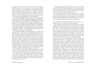 238 / MAX STIRNER EL ÚNICO Y SU PROPIEDAD / 239
hace discípulo de la ciencia, artista, etc.; sólo el egoísmo puede
conducir a ello y lo será en cuanto las cosas se pongan mucho
peores. Demuestren a las personas que su egoísmo exige que se
hagan cargo de las tareas del Estado, y no tendrán necesidad de
exhortarlas durante mucho tiempo; pero si apelan a su patriotis-
mo, etc., predicarán por mucho tiempo ese “acto de servicio” a
corazones sordos. El hecho es que nunca los egoístas participa-
rán, como ustedes lo entienden, de la vida del Estado.
Encuentro en la página 16 de Nauwerk una frase impregnada
del más puro liberalismo: “El hombre no cumple su misión sino en
cuanto se sepa y se sienta miembro de la humanidad y obre como
tal. El individuo no puede realizar la idea de humanidad si no se
mantiene a sí mismo dentro de los márgenes de la humanidad, si
no toma de ella sus poderes, al igual que Anteo.” Y más adelante:
“Tales como las concibe el teólogo, las relaciones del hombre con
la res publica se reducen a un puro asunto privado, lo que equivale
a negarlas y destruirlas.” ¿Y la religión, tal como la concibe el po-
lítico, qué viene a ser? Un “asunto privado”.
Si en lugar de hablarles del “deber sagrado”, del “destino del
hombre”, de la “vocación de ser perfectamente humanos” y de
otros mandamientos de la misma especie, se demostrara a las per-
sonas cuanto se perjudican dejando al Estado ser como es; en-
tonces se les hablaría fuera de los recursos oratorios, en el mismo
lenguaje en el que se les habla en los momentos críticos, cuando
uno quiere alcanzar su objetivo. Pero en vez de eso, nuestro teolo-
gófobo exclama: “¡Si hubo alguna vez un tiempo en que el Estado
necesitó contar con todos los suyos, es, en verdad, el nuestro. El
hombre que piensa reconoce en la cooperación teórica y práctica
al Estado un deber y uno de los deberes más sagrados que puede
incumbirle.” Luego examina más de cerca la “necesidad categóri-
ca que hay para cada cual de interesarse por el Estado”.
Es un político, y lo seguirá siendo por toda la eternidad,
aquel que mete el Estado en su cabeza, en su corazón, o en am-
bos a la vez; el poseído del Estado o el creyente en el Estado.
“El Estado es la condición indispensable del desarrollo
integral de la humanidad.” Ciertamente, lo fue tanto tiempo
como nos propusimos desarrollar la humanidad; pero ahora
que queremos desarrollarnos a nosotros mismos, no puede ser-
nos ya más que un estorbo.
¿Puede proponerse todavía hoy reformar y mejorar el Estado
y el pueblo? Tanto como a la nobleza, el clero, la iglesia, etc.;
se puede superar, destruir, abolir el Estado, pero no reformarlo.
No es reformándolo como se convierte un absurdo en una cosa
sensata; más vale desecharlo inmediatamente.
Lo que queda por hacer, entonces, no versa sobre el Estado
(la forma del Estado, etc.), sino sobre Mí. Todas las cuestiones
relativas al poder soberano, a la constitución, etc., caen de nue-
vo así en el abismo del que no habrían debido salir, en su nada.
Yo, esta nada, haré brotar de mí mismo mis creaciones.
Al capítulo de la Sociedad pertenece el del partido, cuyas
alabanzas se han cantado en estos últimos tiempos.
Hay partidos en el Estado. ¡Mi partido! ¡Quién no tomaría
partido! Pero el individuo es único, y no es miembro de un parti-
do. Libremente se une, y después se separa libremente. Un partido
no es otra cosa que un Estado dentro del Estado, y la paz debe
reinar tanto en ese pequeño “estado” de abejas como en el gran-
de. Aun aquellos que proclaman con más energía que es precisa
la existencia de una oposición en el Estado, son los primeros en
indignarse contra la discordia de los partidos, lo que prueba que
ellos tampoco quieren algo distinto de un Estado. Contra el indi-
viduo y no contra el Estado se rompen todos los partidos.
Hoy nada se oye con más frecuencia que la exhortación de
ﬁdelidad a su partido; los hombres de partido no desprecian
a nada tanto como a un renegado. Se debe marchar a ojos
cerrados tras el partido, aprobar y adoptar sin reservas todos
sus principios. En verdad, en este caso el mal no es tan grande
como en ciertas sociedades que ligan a sus miembros por leyes o
estatutos ﬁjos e inmutables (por ejemplo, las órdenes religiosas,
la Compañía de Jesús, etc.). Pero el partido cesa de ser una
asociación desde el momento en que quiere hacer obligatorios
ciertos principios y ponerlos por encima de toda discusión y
de toda crítica: es precisamente ese momento el que marca el
nacimiento del partido. El partido del absolutismo no puede
tolerar en ninguno de sus miembros la menor duda sobre la
verdad del principio absolutista. Esa duda les sería posible si
fueran lo bastante egoístas como para querer ser todavía alguna
cosa fuera de su partido, es decir, para querer ser imparciales.
 