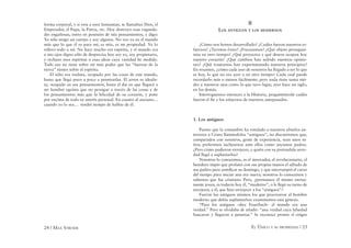 24 / MAX STIRNER EL ÚNICO Y SU PROPIEDAD / 25
forma corporal, y si veía a esos fantasmas, se llamaban Dios, el
Emperador, el Papa, la Patria, etc. Hoy destruyo esas vagueda-
des engañosas, entro en posesión de mis pensamientos, y digo:
Yo sólo tengo un cuerpo y soy alguien. No veo ya en el mundo
más que lo que él es para mí; es mío, es mi propiedad. Yo lo
reﬁero todo a mí. No hace mucho era espíritu, y el mundo era
a mis ojos digno sólo de desprecio; hoy soy yo, soy propietario,
y rechazo esos espíritus o esas ideas cuya vanidad he medido.
Todo eso no tiene sobre mí más poder que las “fuerzas de la
tierra” tienen sobre el espíritu.
El niño era realista, ocupado por las cosas de este mundo,
hasta que llegó poco a poco a penetrarlas. El joven es idealis-
ta, ocupado en sus pensamientos, hasta el día en que llegará a
ser hombre egoísta que no persigue a través de las cosas y de
los pensamientos más que la felicidad de su corazón, y pone
por encima de todo su interés personal. En cuanto al anciano…
cuando yo lo sea… tendré tiempo de hablar de él.
II
LOS ANTIGUOS Y LOS MODERNOS
¿Cómo nos hemos desarrollado? ¿Cuáles fueron nuestros es-
fuerzos? ¿Tuvimos éxito? ¿Fracasamos? ¿Qué objeto perseguía-
mos en otro tiempo? ¿Qué proyectos y qué deseos ocupan hoy
nuestro corazón? ¿Qué cambios han sufrido nuestras opinio-
nes? ¿Qué trastornos han experimentado nuestros principios?
En resumen, ¿cómo cada uno de nosotros ha llegado a ser lo que
es hoy, lo que no era ayer o en otro tiempo? Cada cual puede
recordarlo más o menos fácilmente; pero nada tiene tanta niti-
dez a nuestros ojos como lo que tuvo lugar, ayer hace un siglo,
en los demás.
Interroguemos entonces a la Historia, preguntémosle cuáles
fueron el ﬁn y los esfuerzos de nuestros antepasados.
1. Los antiguos
Puesto que la costumbre ha rotulado a nuestros abuelos an-
teriores a Cristo llamándolos “antiguos”, no discutiremos que,
comparados con nosotros, gente de experiencia, sean unos ni-
ños; preferimos inclinarnos ante ellos como ancianos padres.
¿Pero cómo pudieron envejecer, y quién con su pretendida nove-
dad llegó a suplantarlos?
Nosotros lo conocemos, es el innovador, el revolucionario, el
heredero impío que profanó con sus propias manos el sábado de
sus padres para santiﬁcar su domingo, y que interrumpió el curso
del tiempo para iniciar una era nueva; nosotros lo conocemos y
sabemos que fue cristiano. Pero, ¿permanece él mismo eterna-
mente joven, es todavía hoy él, “moderno”, o le llegó su turno de
envejecer, a él, que hizo envejecer a los “antiguos”?
Fueron los antiguos mismos los que procrearon al hombre
moderno que debía suplantarlos: examinemos esta génesis.
“Para los antiguos –dice Feuerbach– el mundo era una
verdad.” Pero se olvidaba de añadir: “una verdad cuya falsedad
buscaron y llegaron a penetrar.” Se reconoce pronto el origen
 