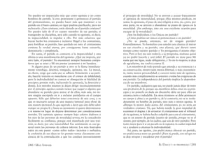240 / MAX STIRNER EL ÚNICO Y SU PROPIEDAD / 241
No pueden ser imparciales más que como egoístas y no como
hombres de partido. Si eres protestante y perteneces al partido
del protestantismo, no puedes hacer más que mantener a tu
partido en el buen camino; en rigor podrías puriﬁcarlo, pero no
rechazarlo. ¿Eres cristiano, estás alistado en el partido cristiano?
No puedes salir de él en cuanto miembro de ese partido; si
transgredes su disciplina, será sólo cuando tu egoísmo, es decir,
tu imparcialidad, te impulse a ello. Por más esfuerzos que
hayan hecho los cristianos e inclusive Hegel y los comunistas,
para fortiﬁcar su partido, han quedado en esto: el cristianismo
contiene la verdad eterna, por consiguiente basta extraerla,
demostrarla y completarla.
En suma, el partido es contrario a la imparcialidad y esta
última es una manifestación del egoísmo. ¿Qué me importa, por
otro lado, el partido? Yo encontraré siempre bastantes compa-
ñeros que se unan a Mí sin prestar juramento a mi bandera.
Si alguno pasa de un partido a otro se le llama inmediata-
mente tránsfuga, desertor, renegado, apóstata, etc. La moral,
en efecto, exige que cada uno se adhiera ﬁrmemente a su parti-
do; hacerle traición es mancharse con el crimen de inﬁdelidad;
pero la individualidad no conoce ni abnegación ni ﬁdelidad de
precepto; permite todo, incluyendo la apostasía, la deserción y
demás. Los morales mismos se dejan dirigir inconscientemente
por el principio egoísta cuando tienen que juzgar a alguien que
abandona su partido para unirse al de ellos, más aún, no tie-
nen ningún escrúpulo en ir a reclutar partidarios en el campo
opuesto. Sólo que deberían tener conciencia de una cosa, y es
que es necesario actuar de una manera inmoral para obrar de
una manera personal, lo que equivale a decir que uno debe saber
romper su propia fe y hasta su juramento si quiere determinarse
a sí mismo en lugar de dejarse determinar por consideraciones
morales. Un apóstata aparece siempre bajo colores dudosos a
los ojos de las personas de moralidad severa; no le concederán
fácilmente su conﬁanza, porque está manchado por una trai-
ción, es decir, por una inmoralidad. Ese sentimiento es casi ge-
neral entre las personas de cultura inferior. Los más ilustrados
están en este punto –como sobre todos– inciertos y turbados;
la confusión de sus ideas no les permite tomar claramente con-
ciencia de la contradicción a que los conduce necesariamente
el principio de moralidad. No se atreven a acusar francamente
al apóstata de inmoralidad, porque ellos mismos predican, en
suma, la apostasía, el paso de una religión a otra, etc.; pero, por
otra parte, no se atreven a abandonar su punto de apoyo en la
moralidad. ¡Sin embargo, ésta era una excelente ocasión para
escapar de la moralidad.!
¿Son los Individuos o los Únicos un partido?
¡¿Cómo podrían ser únicos si perteneciesen a un partido?
¿No se puede, entonces, ser de ningún partido?
Entendámonos. Yo formalizo con ustedes una alianza al entrar
en sus círculos y su partido, una alianza, que durará tanto
tiempo como vuestro partido y Yo persigamos el mismo obje-
tivo. Pero si hoy me uno todavía a su programa, mañana quizá
ya no podré hacerlo y seré inﬁel. El partido no tiene para Mí
nada que me ligue, nada obligatorio, y Yo no lo respeto; si deja
de agradarme, me vuelvo contra él.
Los miembros de todo partido que atienda a su existencia y a
su conservación, tienen tanta menos libertad, o más exactamen-
te, tanta menos personalidad, y carecen tanto más de egoísmo,
cuando más completamente se someten a todas las exigencias de
ese partido. La independencia del partido implica la dependen-
cia de sus miembros.
Un partido, cualquiera que sea, no puede jamás dejar de tener
una profesión de fe, porque sus miembros deben creer en su prin-
cipio y no ponerlo en duda sin discutirlo: debe ser para ellos un
axioma cierto e indudable. En otros términos: se debe pertenecer
en cuerpo y alma a un partido o, de lo contrario, no se es verda-
deramente un hombre de partido, sino más o menos egoísta. Si
albergas la menor duda acerca del cristianismo, ya no serás un
verdadero cristiano. Tú, que habrás tenido la gran impiedad de
examinar el dogma y de arrastrar el cristianismo ante el tribunal
de tu egoísmo, te habrás hecho culpable para con el cristianismo,
que es un asunto de partido (asunto de partido, porque no es el
asunto, por ejemplo, de los judíos, que son de otro partido). Pero
tanto mejor para ti si un pecado no te espanta; tu audaz impiedad
va a ayudarte a alcanzar la individualidad.
Así, pues, un egoísta, ¿no podrá nunca abrazar un partido,
no podrá nunca tener un partido? ¡Pues sí; puede, con tal que no
se deje atrapar y encadenar por el partido!
 