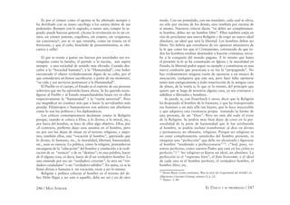 246 / MAX STIRNER EL ÚNICO Y SU PROPIEDAD / 247
Es por el crimen como el egoísta se ha aﬁrmado siempre y
ha derribado con su mano sacrílega a los santos ídolos de sus
pedestales. Romper con lo sagrado, o mejor aún, romper lo sa-
grado, puede hacerse general. ¿Acaso la revolución no es un cri-
men, un crimen potente, orgulloso, sin respeto, sin vergüenza,
sin conciencia?; ¿no se ve que retumba, como un trueno en el
horizonte, y que el cielo, henchido de presentimientos, se obs-
curece y calla?
El que se resiste a gastar sus fuerzas por sociedades tan res-
tringidas como la familia, el partido o la nación, aún aspira
siempre a una sociedad de sentido más elevado. Cuando des-
cubre a la “Sociedad humana”, a la “Humanidad”, cree haber
encontrado el objeto verdaderamente digno de su culto, por el
que considerará un honor sacriﬁcarse: a partir de ese momento,
“su vida y sus servicios pertenecen a la Humanidad”.
El Pueblo es el cuerpo, el Estado es el espíritu de esa persona
soberana que me ha oprimido hasta ahora. Se ha querido trans-
ﬁgurar al Pueblo y al Estado ensanchándolos hasta ver en ellos
respectivamente la “humanidad” y la “razón universal”. Pero
ese magníﬁcat no conduce más que a hacer la servidumbre más
pesada. Filántropos y humanitarios son señores tan absolutos
como lo son los políticos y los diplomáticos.
Los críticos contemporáneos declaman contra la Religión
porque, cuando se coloca a Dios, a lo divino, a lo moral, etc.,
por fuera del hombre, se hace de ellos algo objetivo. Ellos, por
.el contrario, preﬁeren dejar esos asuntos en el hombre, pero
no por eso los dejan de situar en el terreno religioso, e impo-
nen, también ellos, una “vocación al hombre”, queriendo que
lo divino, lo humano, etc., la moralidad, libertad, humanidad,
etc., sean su esencia. La política, como la religión, pretendieron
encargarse de la “educación” del hombre y conducirlo a la reali-
zación de su “esencia” y de su “destino”; en una palabra, hacer
de él alguna cosa, es decir, hacer de él un verdadero hombre. La
una entiende por eso un “verdadero creyente”, la otra un “ver-
dadero ciudadano” o un “verdadero súbdito”. En suma, ya se la
llame divina o humana a mi vocación, viene a ser lo mismo.
Religión y política colocan al hombre en el terreno del de-
ber. Debe llegar a ser esto o aquello, debe ser así y no de otro
modo. Con ese postulado, con ese mandato, cada cual se eleva,
no sólo por encima de los demás, sino también por encima de
sí mismo. Nuestros críticos dicen: “tú debes ser completamen-
te hombre, debes ser un hombre libre”. Ellos también están en
vías de proclamar una nueva Religión y de erigir un nuevo ideal
absoluto, un ideal que será la libertad. Los hombres deben ser
libres. No habría que extrañarse de ver aparecer misioneros de
la fe que como los que el Cristianismo, convencido de que to-
dos los hombres estaban destinados a hacerse cristianos, envia-
ba a la conquista del mundo pagano. Y lo mismo que hasta
el presente la fe se ha constituido en Iglesia y la moralidad en
Estado, la libertad podrá seguir su ejemplo y constituirse en una
nueva confesión que practicase a su vez la “propaganda”. No
hay evidentemente ninguna razón de oponerse a un ensayo de
asociación, cualquiera que este sea; pero hace falta oponerse
tanto más enérgicamente a toda resurrección de la antigua cura
de almas, de la tutela o, lo que es lo mismo, del principio que
quiere que se haga de nosotros alguna cosa, ya sea cristianos y
súbditos o liberados y hombres.
Se puede, si, con Feuerbach y otros, decir que la Religión
ha despojado al hombre de lo humano, y que ha transportado
ese humano a un más allá tan lejano, que lo hace inaccesible
y que adquiera una existencia propia tomando la forma de
una persona, de un “Dios”. Pero no está ahí todo el error
de la Religión. Se podría muy bien dejar de creer en la per-
sonalidad de la parte de humanidad que le fue arrebatada
al hombre, se podría incluso transformar al dios en divino
y permanecer, no obstante, religioso. Porque ser religioso es
no estar completamente satisfecho del hombre presente, es
imaginar una “perfección” que debe ser alcanzada y ﬁgurarse
al hombre “tendiendo a perfeccionarse”152
. (“Sed, pues, vo-
sotros perfectos, como vuestro Padre que está en los cielos es
perfecto.”)153
Ser religioso es ﬁjarse un ideal, un absoluto. La
perfección es el “supremo bien”, el ﬁnís bonorum, y el ideal
de cada uno es el hombre perfecto, el verdadero hombre, el
hombre libre, etc.
152
Bruno Bauer (como anónimo), Was ist jetzt der Gegenstand der Kritik?, en
Allgemeine Literatur-Zeitung, número 8, p. 22.
153
Mateo 5, 48.
 