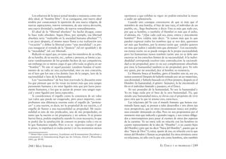 248 / MAX STIRNER EL ÚNICO Y SU PROPIEDAD / 249
Los esfuerzos de la época actual tienden a instaurar, como mo-
delo ideal, al “hombre libre”. Si se consiguiese, este nuevo ideal
tendría por consecuencia la aparición de una nueva religión, de
nuevas aspiraciones, nuevos tormentos, de una nueva devoción,
una nueva divinidad y, también, de nuevos remordimientos.
El ideal de la “libertad absoluta” ha hecho divagar, como
lo hace todo absoluto. Según Hess, por ejemplo, esa libertad
absoluta seria “realizable en la sociedad humana absoluta”154
;
y un poco después, el mismo autor llama a esa realización una
“vocación” y deﬁne la libertad como “una moralidad”: es pre-
ciso inaugurar el reinado de la “Justicia” (id est: igualdad) y de
la “moralidad” (id. est: libertad).
Ridículo es aquel que, en tanto que los miembros de su tribu,
de su familia, de su nación, etc., sufren y perecen, se limita a jac-
tarse vanidosamente de los grandes hechos de sus compañeros;
sin embargo no es menos ciego el que cifra toda su gloria en ser
“hombre”. Ni este ni aquel parásito vanidoso fundan el senti-
miento de su valía en una exclusividad, sino en una conexión,
en el lazo que los une a los demás: lazo de la sangre, lazo de la
nacionalidad o lazo de la humanidad.
Los “nacionalistas” de hoy han reavivado la discusión entre
los que piensan que en las venas no tienen más que una sangre
puramente humana y no estar ligados más que por lazos pura-
mente humanos, y los que se jactan de poseer una sangre espe-
cial y estar ligados por lazos especiales.
Si consideramos el orgullo como la conciencia de un valor
(un valor que puede ser exagerado, pero poco importa), com-
probamos una diferencia enorme entre el orgullo de “pertene-
cer” a una nación, es decir, ser la propiedad de esa nación, y el
orgullo de llamar a una nacionalidad su propiedad. Mi nacio-
nalidad es uno de mis predicados, una de mis propiedades, en
tanto que la nación es mi propietaria y mi señora. Si tú posees
fuerza física, podrás emplearla cuando lo creas necesario, lo que
te podrá dar la satisfacción de conocer tu propia valía y eso es
lo que llamamos orgullo. Pero si es tu vigoroso cuerpo el que
te posee, te impulsará en todas partes y en los momentos menos
154
Moses Hess (como anónimo), Sozialismus und Kommunismus [Socialismo y
comunismo], en Einundzwanzig Bogen aus der Schweiz, Zürich y Winterthur,
1843, pp. 89-90.
oportunos a que exhibas su vigor: no podrás estrechar la mano
a nadie sin aplastársela.
Cuando uno consigue convencerse de que es más que el
miembro de una familia, el hijo de una raza, el individuo de un
pueblo, etc., llega ﬁnalmente a decir: Uno es más que todo eso,
por que es hombre, o también: el Hombre es más que el judío,
el alemán, etc. “¡Que cada cuál sea, pues, entera y únicamente
hombre!” Pero valdría más decir: “Si somos más que lo que
pueden expresar todos los nombres que se nos den, queremos
ser más que hombres, por la misma razón que ustedes quieren
ser más que judíos y ustedes más que alemanes”. Los nacionalis-
tas tienen razón: no se puede renegar de la propia nacionalidad;
pero los humanistas tienen también razón: uno no se debe uno
encerrar en los estrechos límites de su nacionalidad. A la indivi-
dualidad corresponde resolver esta contradicción: la nacionali-
dad es mi propiedad, pero yo no soy completamente absorbido
por ésta; la humanidad también es mi propiedad, pero Yo solo
soy quien, por mi unicidad, doy al hombre su existencia.
La Historia busca al hombre; ¡pero el hombre eres tú, soy yo,
somos nosotros! Después de haberlo tomado por un ser misterioso,
una divinidad, y haberlo buscado en el Dios primero, después en el
Hombre (la humanidad, el género humano), lo he encontrado al
ﬁn en el individuo limitado y pasajero, en el Único.
Yo soy poseedor de la humanidad, Yo soy la humanidad y
Yo no hago nada por el bien de la otra humanidad. Tú, que
siendo una humanidad única, te elevas con el propósito de vivir
para otra que la que tú mismo eres, estás loco.
Las relaciones del Yo con el mundo humano que hemos exa-
minado hasta aquí, se prestan a tales desarrollos y nos abren tan
ricas perspectivas, que en otras circunstancias nunca nos podría-
mos extender demasiado en ellas. Pero no nos proponemos por el
momento más que indicarlo a grandes rasgos, y nos vemos obliga-
dos a interrumpirnos para pasar al examen de otros dos aspectos
de la cuestión. Yo no estoy solo en relación con los hombres en
cuanto representantes de la idea de “Hombre”, o en cuanto hijos
del Hombre (¿por qué no decir “hijos del Hombre”, puesto que se
dice “hijos de Dios”?); estoy, aparte de eso, en relación con lo que
tienen del Hombre y llaman su propiedad. En otros términos: estoy
en relaciones, no sólo con lo que son como hombres, sino también
 