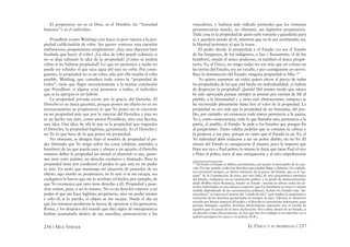 256 / MAX STIRNER EL ÚNICO Y SU PROPIEDAD / 257
El propietario no es ni Dios, ni el Hombre (la “Sociedad
humana”): es el individuo.
Proudhon (como Weitling) cree hacer la peor injuria a la pro-
piedad caliﬁcándola de robo. Sin querer remover esta cuestión
embarazosa, preguntamos simplemente: ¿hay una objeción bien
fundada que hacer al robo? ¿La idea de robo puede subsistir, si
no se deja subsistir la idea de la propiedad? ¿Cómo se podría
robar si no hubiese propiedad? Lo que no pertenece a nadie no
puede ser robado: el que saca agua del mar no roba. Por consi-
guiente, la propiedad no es un robo; sólo por ella resulta el robo
posible. Weitling, que considera todo como la “propiedad de
todos”, tiene que llegar necesariamente a la misma conclusión
que Proudhon: si alguna cosa pertenece a todos, el individuo
que se la apropia es un ladrón.
La propiedad privada existe por la gracia del Derecho. El
Derecho es su única garantía, porque poseer un objeto no es ser
necesariamente su propietario; lo que Yo poseo no se convierte
en mi propiedad más que por la sanción del Derecho; y ésta no
es un hecho (un fait), como piensa Proudhon, sino una ﬁcción,
una idea. Una idea, he ahí lo que es la propiedad que engendra
el Derecho, la propiedad legítima, garantizada. Es el Derecho y
no Yo lo que hace de lo que poseo mi propiedad.
No obstante, se designa bajo el nombre de propiedad al po-
der ilimitado que Yo tengo sobre las cosas (objetos, animales u
hombres) de las que puedo usar y abusar a mi agrado; el Derecho
romano deﬁne la propiedad jus utendi et abutendi re sua, quate-
nus juris ratio patitur, un derecho exclusivo e ilimitado. Pero la
propiedad tiene por condición el poder, lo que está en mi poder
es mío. En tanto que mantengo mi situación de poseedor de un
objeto, sigo siendo su propietario; no lo seré si se me escapa, sea
cualquiera la fuerza que me lo arrebate (el hecho, por ejemplo, de
que Yo reconozca que otro tiene derecho a él). Propiedad y pose-
sión vienen, pues, a ser lo mismo. No es un derecho exterior a mi
poder el que me hace legítimo propietario, sino mi poder mismo
y sólo él; si lo pierdo, el objeto se me escapa. Desde el día en
que los romanos perdieron la fuerza de oponerse a los germanos,
Roma, y los despojos del mundo que diez siglos de omnipotencia
habían acumulado dentro de sus murallas, pertenecieron a los
vencedores, y hubiera sido ridículo pretender que los romanos
permanecieran siendo, no obstante, sus legítimos propietarios.
Toda cosa es la propiedad de quien sabe tomarla y guardarla para
sí, y quedará siendo de él, mientras que no le sea arrebatada; así,
la libertad pertenece al que la toma.
El poder decide la propiedad; y el Estado (ya sea el Estado
de los burgueses, de los indigentes, o lisa y llanamente, el de los
hombres), siendo el único poderoso, es también el único propie-
tario; Yo, el Único, no tengo nada; no soy más que un colono en
las tierras del Estado, soy un vasallo, y por consiguiente un siervo.
Bajo la dominación del Estado, ninguna propiedad es Mía.156
Yo quiero aumentar mi valor, quiero elevar el precio de todas
las propiedades de las que está hecha mi individualidad, ¿y habría
de despreciar la propiedad? ¡Jamás! Del mismo modo que nunca
he sido apreciado porque siempre se ponían por encima de Mí al
pueblo, a la humanidad y a otras cien abstracciones, tampoco se
ha reconocido plenamente hasta hoy el valor de la propiedad. La
propiedad no era más que la propiedad de un fantasma, del pue-
blo, por ejemplo: mi existencia toda entera pertenecía a la patria;
Yo y, como consecuencia, todo lo que llamaba mío, pertenecía a la
patria, al pueblo, al Estado. Se pide a los Estados que pongan ﬁn
al pauperismo. Tanto valdría pedirles que se cortasen la cabeza y
la pusieran a sus pies, porque en tanto que el Estado es un Yo, el
Yo individual debe reducirse a ser un pobre diablo, un no-Yo. El
interés del Estado es enriquecerse él mismo; poco le importa que
Peter sea rico y Paul pobre; lo mismo le daría que fuese Paul el rico
y Peter el pobre, mira al uno enriquecerse y al otro empobrecerse
156
De hecho el Estado se deﬁne, precisamente, por poseer el monopolio de la coac-
ción. En este sentido, todos los derechos que puedan llegar a disfrutar los ciudada-
nos provienen siempre, en última instancia, de la gracia del Estado, que es el “ga-
rante” de la Constitución. Se trata, por otro lado, de una característica intrínseca
del Estado, cualquiera sea su orientación política y su grado de democratización:
desde Hobbes hasta Rousseau, fundar un Estado consiste en alienar todos los de-
rechos individuales en una instancia superior (que los distribuirá en mayor o menor
medida dependiendo de las circunstancias políticas). Incluso los Estados más “de-
mocráticos” se reservan el recurso del “estado de sitio” (que implica la suspensión o
restricción de los derechos garantizados en tiempos de paz). Además, la distinción
trazada por Stirner respecto del poder y el derecho es sumamente interesante, pues
permite distinguir aquellos derechos efectivamente impuestos por el Estado de
aquellos que no pasan de la mera declaración. Para saber, dentro de un Estado, si
un derecho existe efectivamente, no hay que leer los Códigos si no más bien ver a
quiénes persiguen los jueces y la policía (N.R.).
 