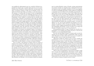 260 / MAX STIRNER EL ÚNICO Y SU PROPIEDAD / 261
esas medidas de aplacamiento que usa a modo de válvula de se-
guridad son todo lo que yo puedo esperar de él; si se me ocurre
reclamar más, el Estado se volverá contra Mí y me hará sentir sus
uñas y sus garras, porque es el Rey de los animales, el león y el
águila. Si el precio que él ﬁja a mi trabajo y a mis mercancías no
me satisface, y si intento ﬁjar Yo mismo el valor correspondiente
a mis productos, es decir, me las compongo para que Yo sea pa-
gado por mis esfuerzos, chocaré con un desahucio absoluto en el
consumidor. Si este conﬂicto se resolviera por un acuerdo entre
las dos partes, el Estado no encontraría en ello nada que objetar,
porque le importa poco cómo los particulares se arreglan entre sí
mientras no le causen ningún perjuicio. Sólo se juzga ofendido y
puesto en peligro cuando al no llegar a un acuerdo, los antagonis-
tas se van a las manos. Son esas relaciones inmediatas de hombre
a hombre lo que el Estado no puede tolerar y debe interponerse
como mediador, tiene que intervenir. El Estado, asumiendo ese
papel de intercesor, ha venido a ser lo que era Jesucristo, lo que
eran la Iglesia y los Santos, un mediador. Separa a los hombres y
se interpone entre ellos como Espíritu. Los obreros que reclaman
un aumento de salario son tratados como criminales desde el mo-
mento en que intentan arrancárselo a la fuerza al patrón. ¿Qué
deben hacer? Si no usan su fuerza se volverán con las manos va-
cías; pero usar la fuerza, recurrir a la compulsión, es hacerse valer
a uno mismo, sacar libre y realmente de su propiedad lo que vale,
y esto no puede ser tolerado por el Estado. ¿Qué hacer, entonces,
se preguntan los trabajadores? ¡Esto es lo que tienen que hacer:
contar sólo con ellos mismos y no tener en cuenta al Estado!
Eso en cuanto a mis brazos; lo mismo ocurre en cuanto al
trabajo de mi cerebro. El Estado me permite sacar provecho de
todos mis pensamientos y utilizarlos en mi relación con los hom-
bres (ya extraigo de ellos un precio por el solo hecho de que,
por ejemplo, me hacen ganar el aprecio o la admiración de los
oyentes); el me lo permite, pero con la condición de que mis pen-
samientos sean sus pensamientos. Si alimento, por el contrario,
pensamientos que él no puede aprobar, es decir, hacer suyos, me
prohíbe formalmente realizar su valor, cambiarlos y relacionarme
con ellos. Mis pensamientos son libres sólo cuando el Estado lo
permite, es decir, cuando son pensamientos del Estado. Él no me
deja ﬁlosofar con libertad, si no me muestro ﬁlósofo de Estado;
pero no puedo ﬁlosofar contra el Estado, aunque gustosamente
me permita remediar sus imperfecciones, enderezarlo. De la mis-
ma manera en que yo no puedo considerar a mi Yo como legítimo
si no lleva la estampilla del Estado y puede exhibir los certiﬁcados
y pasaportes que este último le ha concedido graciosamente, de
igual modo no estoy autorizado a hacer valer lo Mío más que si
lo tengo por lo suyo, por un feudo dependiente del Estado. Mis
caminos deben ser sus caminos, de lo contrario me tapa la boca.
Nada es más temible para el Estado que el valor del Yo; no
hay nada de lo que deba separarme más cuidadosamente, que
de toda ocasión de valorarme Yo mismo. Yo soy el adversario
irreconciliable del Estado, que no puede escapar a las astas del
dilema: él o Yo. Así no trata solamente de paralizar el Yo, sino
además, de alquilar lo Mío. No hay en el Estado ninguna pro-
piedad, es decir, ninguna propiedad del individuo: no hay más
que propiedades del Estado. Lo que Yo tengo, no lo tengo más
que por el Estado; lo que soy, no lo soy sino por él.
Mi propiedad privada es la que el Estado me concede de su
propiedad y en la medida que la limita (la priva) a otros de sus
miembros, es una propiedad del Estado.
Pero por más que haga el Estado, Yo siento cada vez más cla-
ramente que me queda un poder considerable; tengo un poder
sobre Mí mismo, es decir, sobre todo lo que no es, ni puede ser
más que Mío y que no existe sino porque es Mío.
¿Qué hacer cuando mi camino ya no es el suyo, cuando mis
pensamientos no son ya los suyos? Pasar de largo y no contar
más que conmigo mismo y sobre Mí mismo. Mi propiedad real,
aquella de la que puedo disponer a mi agrado, con la que puedo
traﬁcar a mi gusto, son mis pensamientos, a los que no hace falta
una sanción y que me importa poco ver legitimar por una desig-
nación, una autorización o una gracia. Siendo Míos, son mis cria-
turas y Yo puedo abandonarlos por otros; si los cedo a cambio de
otros, esos otros vienen a ser, a su vez, mi propiedad.
¿Qué es, pues, mi propiedad? Lo que está en mi poder y nada
más. ¿A qué estoy legítimamente autorizado? A todo aquello
que puedo. Yo me doy el derecho de propiedad sobre un objeto
por el solo hecho de apoderarme de él, o en otros términos, me
hago propietario de derecho cada vez que me hago propietario
por la fuerza; al darme el poder, me doy el título.
 